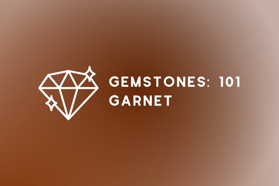 GEMSTONES 101: Garnet