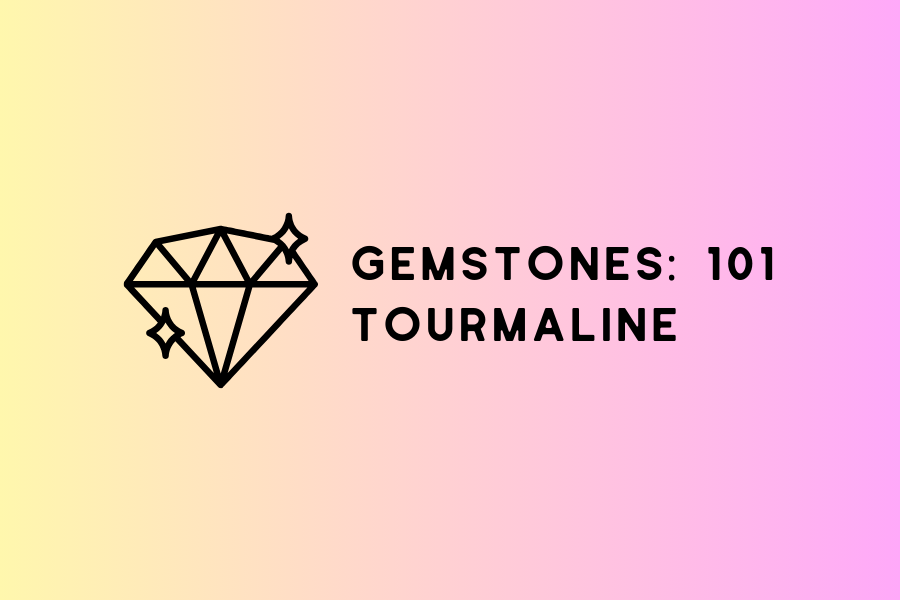GEMSTONES 101: Tourmaline